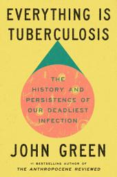 图标图片“Everything Is Tuberculosis: The History and Persistence of Our Deadliest Infection”